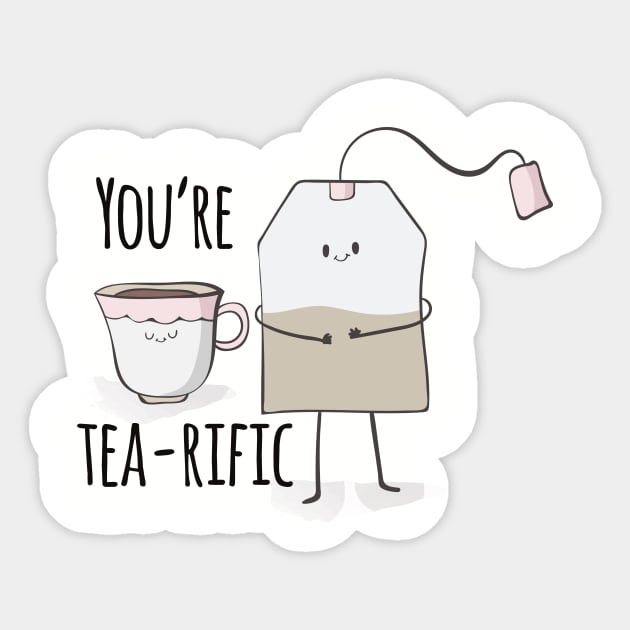 You're tearific, Funny Positive Cute Tea Tea Lover Sticker TeePublic